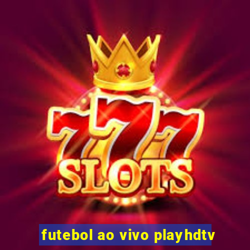 futebol ao vivo playhdtv